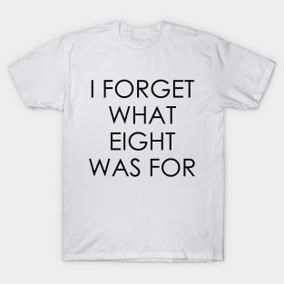 I forget what eight was for T-Shirt